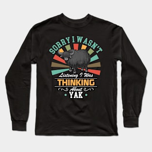 Yak lovers Sorry I Wasn't Listening I Was Thinking About Yak Long Sleeve T-Shirt